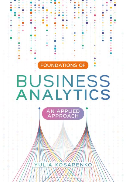 Foundations of Business Analyt ics: An Applied Approach