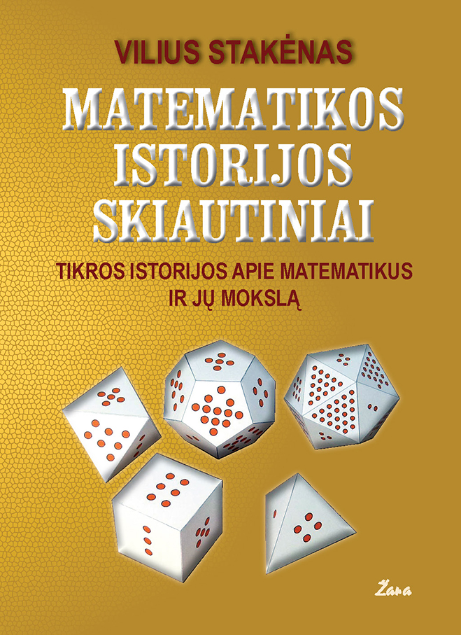 Matematikos istorijos skiautiniai: tikros istorijos apie matematikus ir jų mokslą