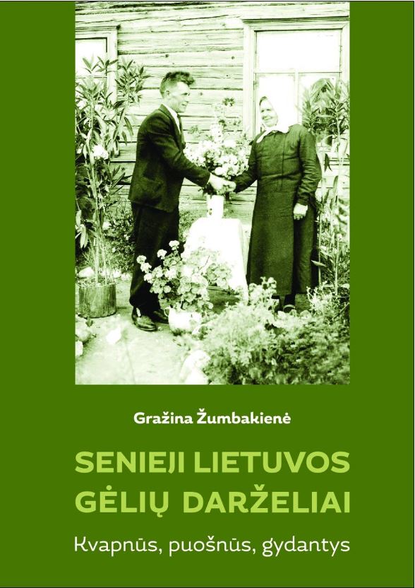 Senieji Lietuvos gėlių darželiai. Kvapnūs, puošnūs, gydantys