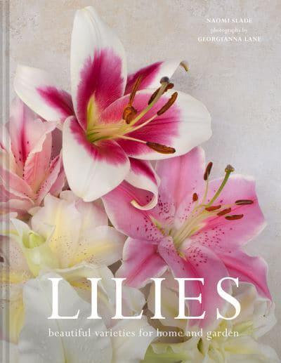 Lilies. Beautiful Varieties for Home and Garden