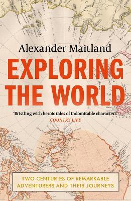 Exploring the World: Two Centu ries of Remarkable Adventurers