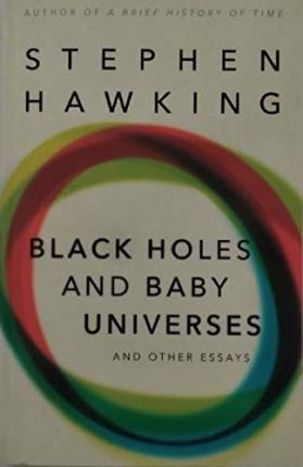 Black Holes And Baby Universes and Other Essays