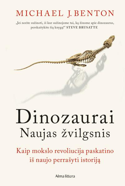 Dinozaurai. Naujas žvilgsnis. Kaip mokslo revoliucija paskat