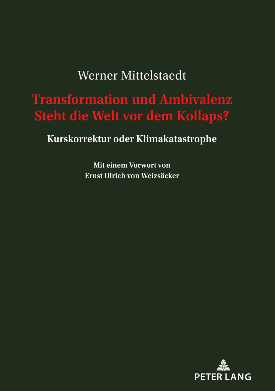 Transformation und Ambivalenz Steht die Welt vor dem Kollaps?: Kurskorrektur oder Klimakatastrophe Mit einem Vorwort von Ernst Ulrich von Weizsaecker