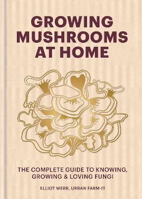 Growing Mushrooms at Home: The Complete Guide to Growing Fun