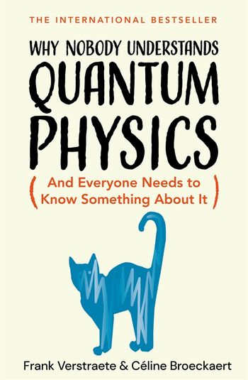 Why Nobody Understands Quantum Physics (And Everyone Needs to
