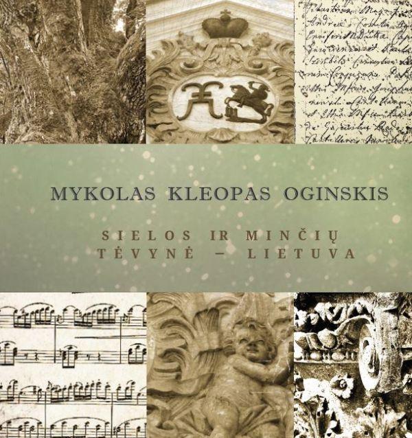 Mykolas Kleopas Oginskis. Sielos ir minčių tėvynė - Lietuva