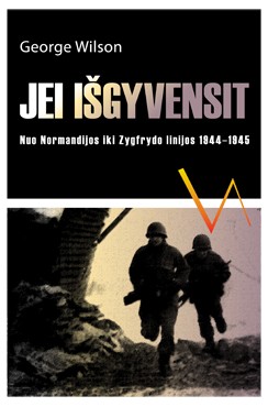 Jei išgyvensit.Nuo Normandijosiki Zygfrydo linijos 1944-1945