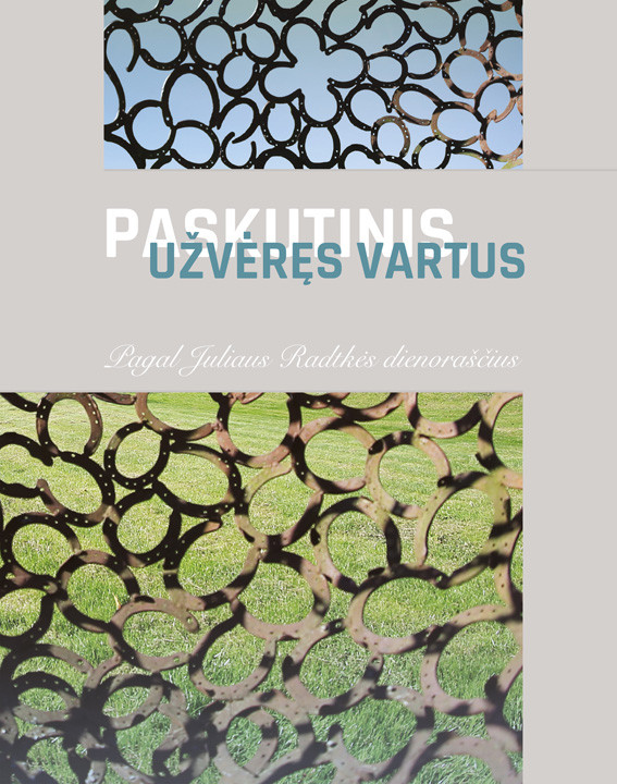Paskutinis užvėręs vartus. Pagal Juliaus Radkės dienoraščius