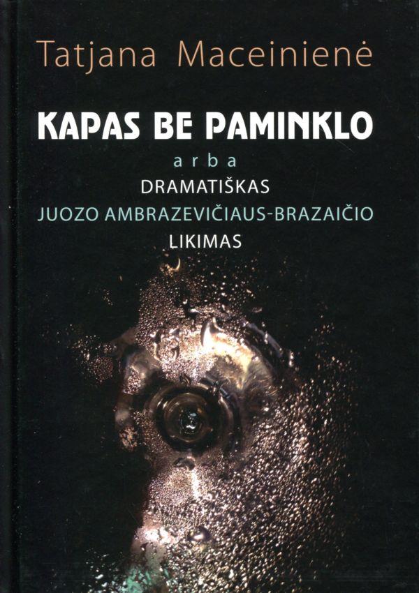 Kapas be paminklo arba dramatiškas Juozo Ambrazevičiaus-Braz