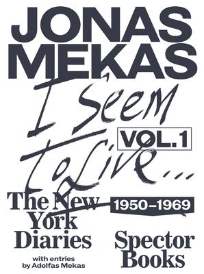 I Seem to Live : Diaries (1950-1968), vol.1 Jonas Mekas