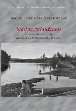 Stalino gniaužtuose: Bronės Pajedaitės-Petrauskienės atsimin
