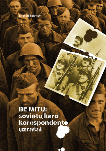 Be mitų: Sovietų karokorespondento užrašai