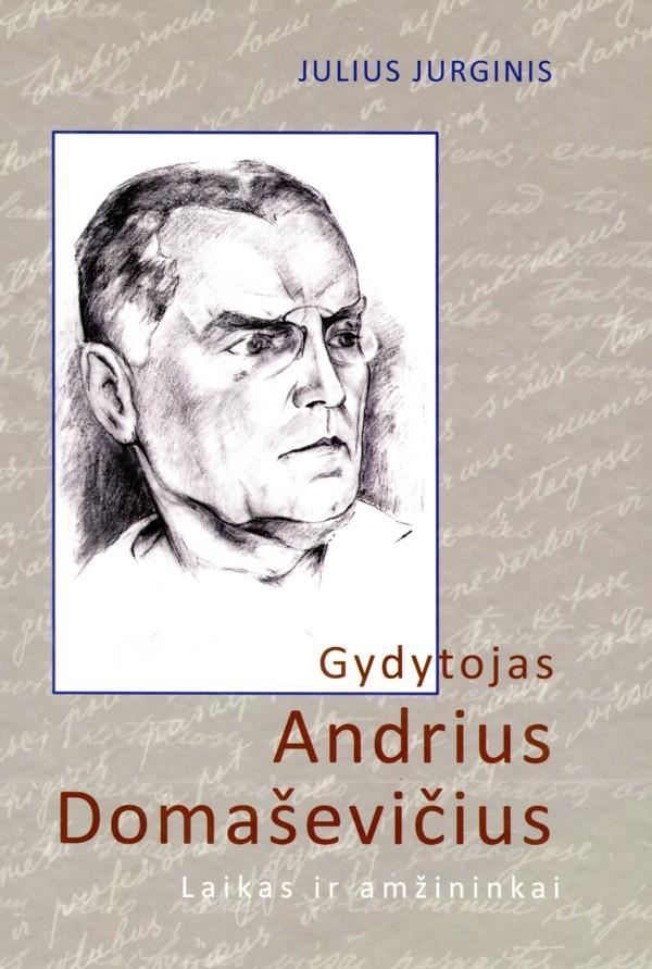 Gydytojas Andrius Domaševičius:laikas ir amžininkai