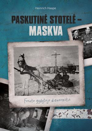 Paskutinė stotelė – Maskva. Fronto gydytojo dienoraštis
