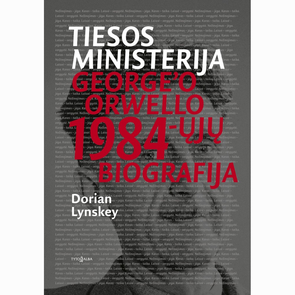 Tiesos ministerija. George'o Orwello 1984-ųjų biografija