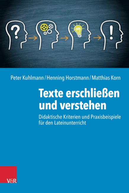 Texte erschließen und verstehen: Didaktische Kriterien und Praxisbeispiele für den Lateinunterricht