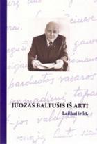 Juozas Baltušis iš arti. Laiškai ir kt.