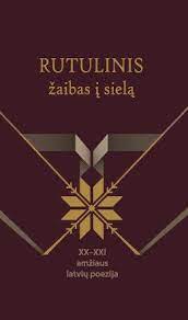 Rutulinis žaibas į sielą. XX - XXI a. Latvių poezija