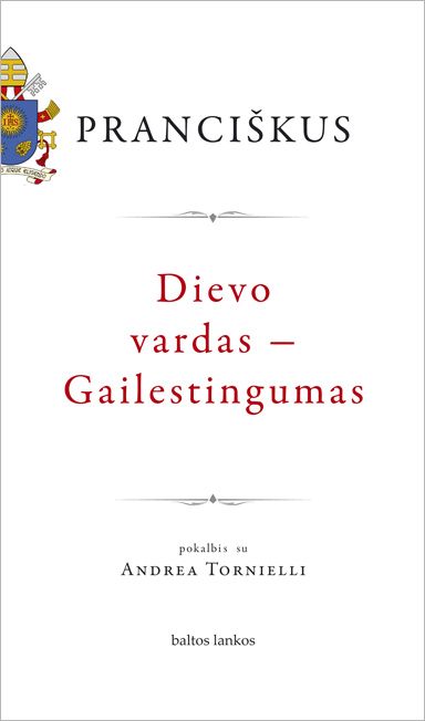 Pranciškus. Dievo vardas - Gailestingumas