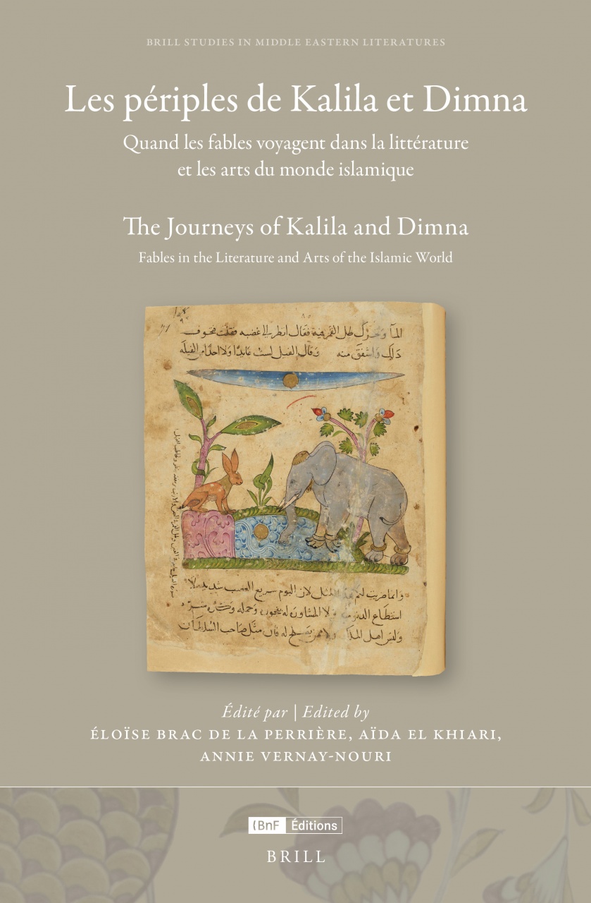 Les périples de Kalila et Dimna: Itinéraires de fables dans les arts et la littérature du monde islamique: The Journeys of Kalila and Dimna: Itineraries of Fables in the Arts and Literature of the Islamic World