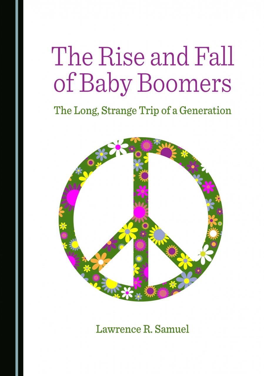 The Rise and Fall of Baby Boomers: The Long, Strange Trip of a Generation