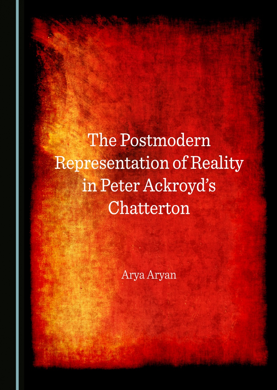 The Postmodern Representation of Reality in Peter Ackroyd's Chatterton