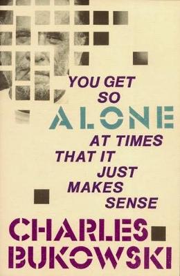You Get So Alone at Times That it Just Makes Sense