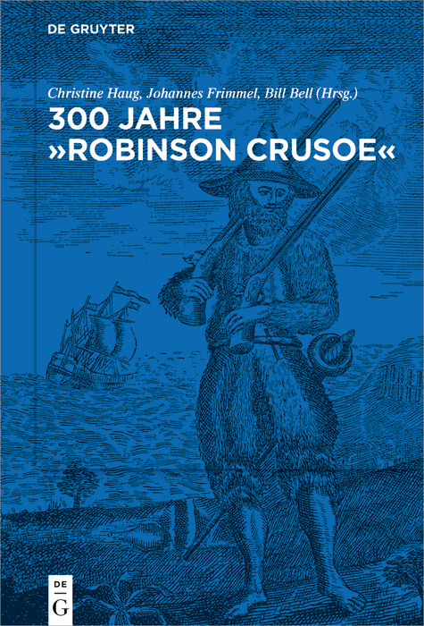 300 Jahre "Robinson Crusoe": Ein Weltbestseller und seine Rezeptionsgeschichte