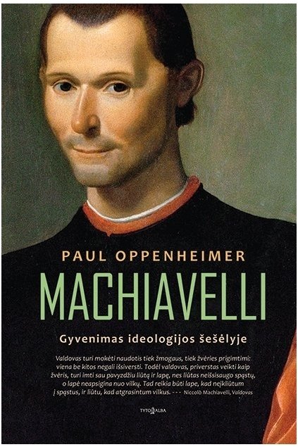 Machiavelli : gyvenimas ideologijos šešėlyje
