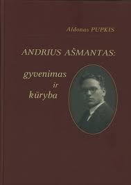Andrius Ašmantas: gyvenimas irkūryba
