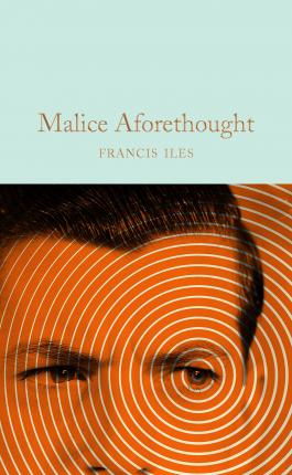 Malice Aforethought  (Macmillan Collector's Library)