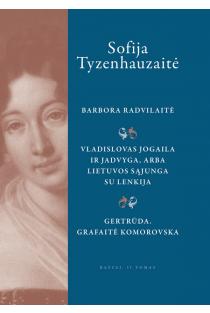 Sofija Tyzenhauzaitė. Raštai. II t. Barbora Radvilaitė....