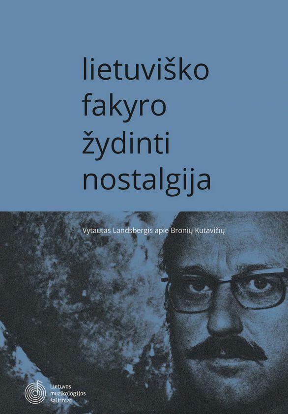 Lietuviško fakyro žydinti nostalgija.  Vytautas Landsbergis apie Bronių Kutavičių