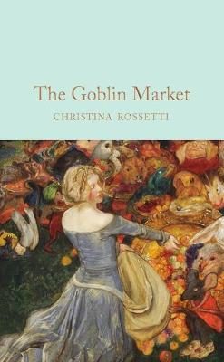 Goblin Market & Other Poems  (Macmillan Collector's Library)