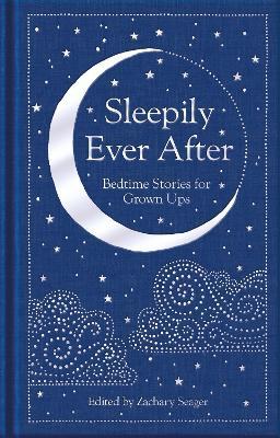 Sleepily Ever After : Bedtime Stories for Grown Ups