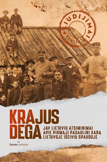Krajus dega: JAV lietuvių atsiminimai apie Pirmąjį pasaulinį karą Lietuvoje išeivių spaudoje (1 dalis)