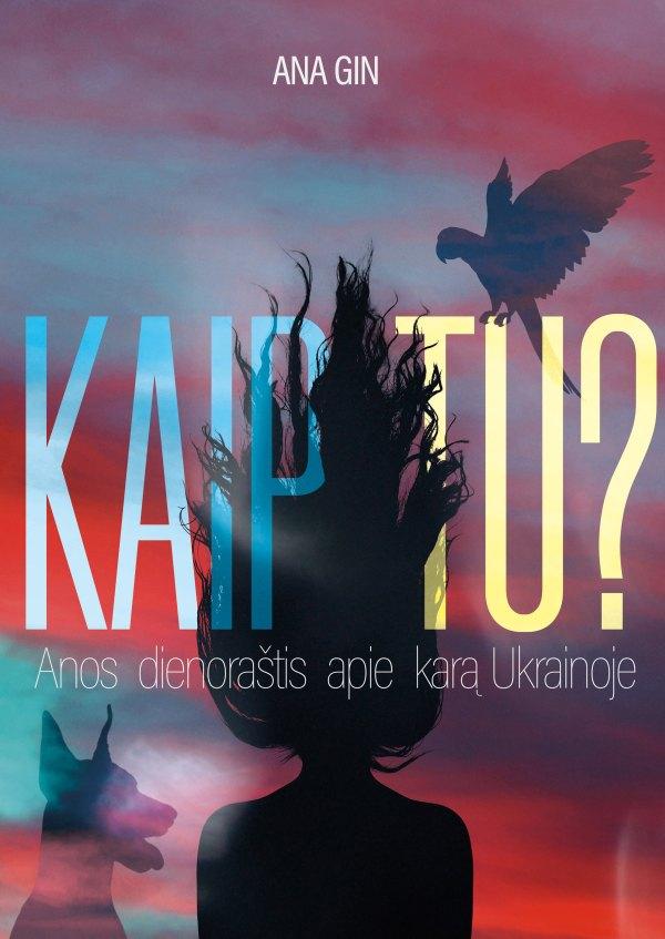 Kaip tu? Anos dienoraštis apie karą Ukrainoje