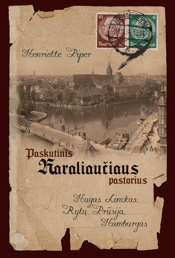 Paskutinis Karaliaučiaus pastorius. Hugas Linckas: Rytų Prūsija, Hamburgas