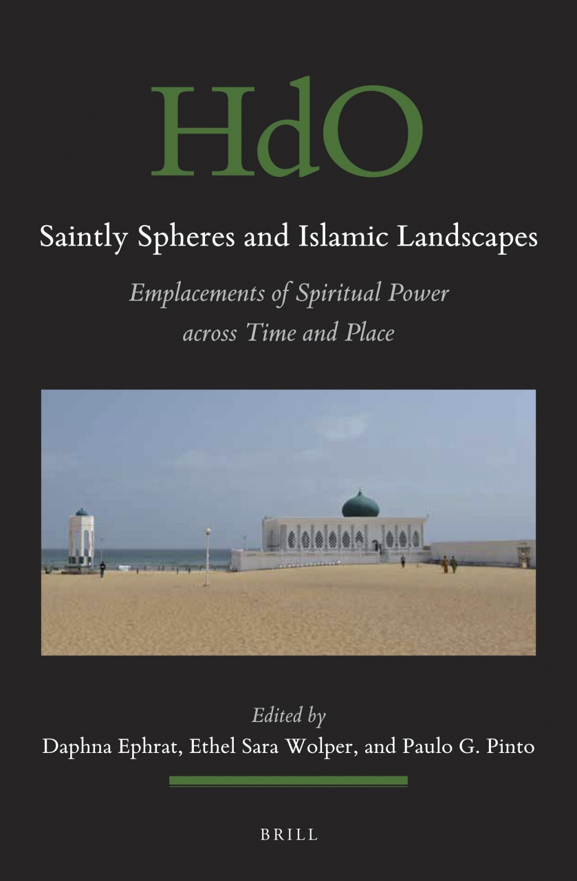 Saintly Spheres and Islamic Landscapes: Emplacements of Spiritual Power across Time and Place
