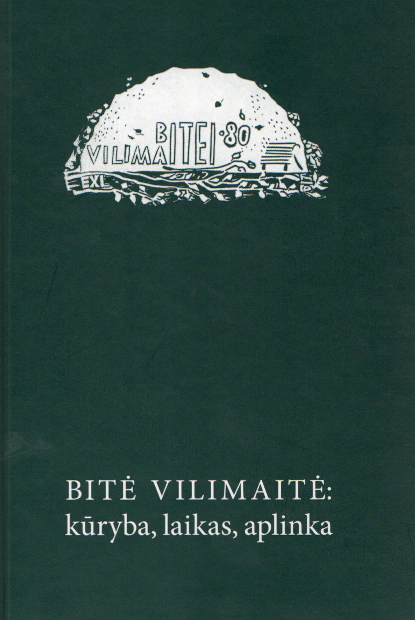 Bitė Vilimaitė: kūryba, laikas, aplinka