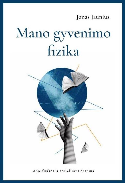 Mano gyvenimo fizika. Apie fizikos ir socialinius dėsnius