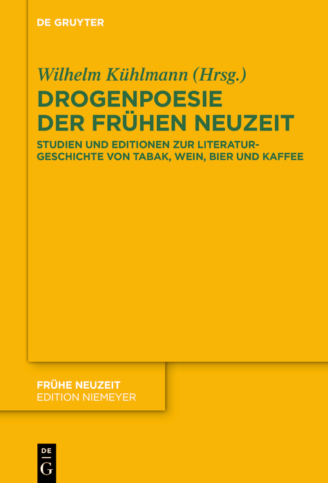 Drogenpoesie der Frühen Neuzeit: Studien und Editionen zur Literaturgeschichte von Tabak, Wein, Bier und Kaffee