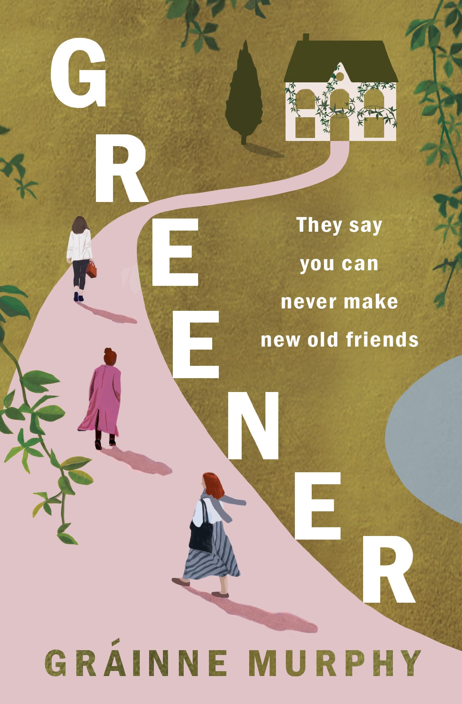 Greener: They say you can never make new old friends