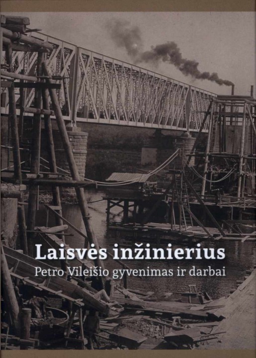 Laisvės inžinierius. Petro Vileišio gyvenimas ir darbai