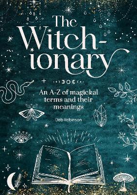 The Witch-Ionary: An A-Z of Ma gical Terms and Their Meanings