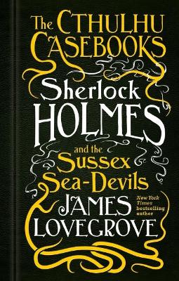 The Cthulhu Casebooks - Sherlo ck Holme and the Sussesx Sea D