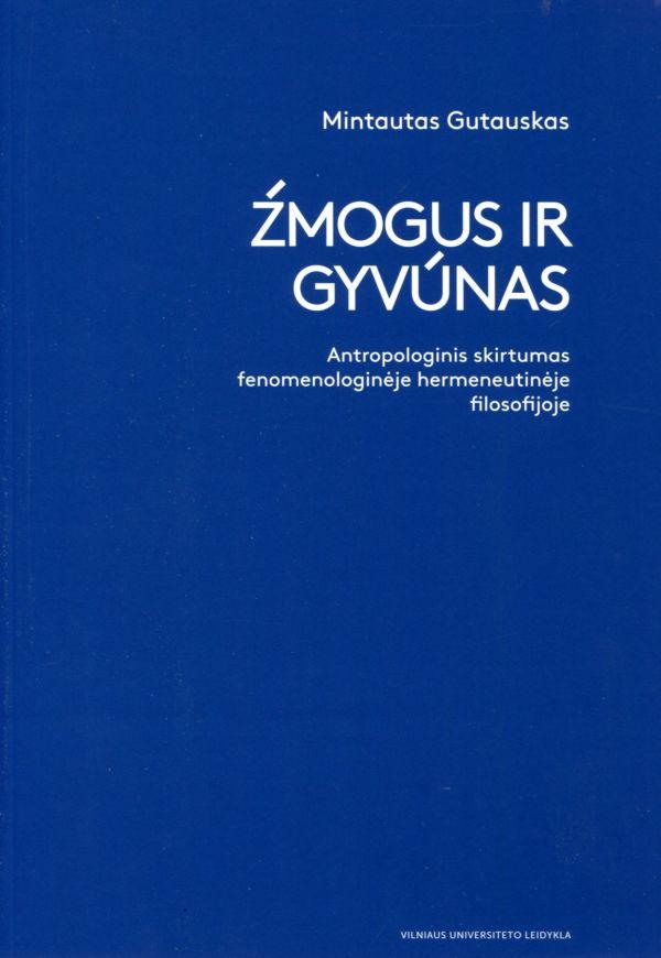 Žmogus ir gyvūnas. Antropologinis skirtumas fenomenologinėje hermeneutinėje filosofijoje