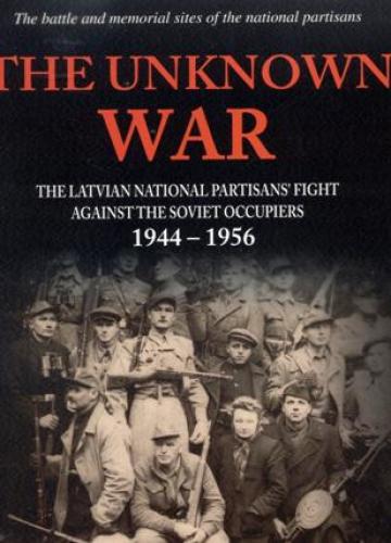 The Unknown War. The Latviannational partisans' fight agai