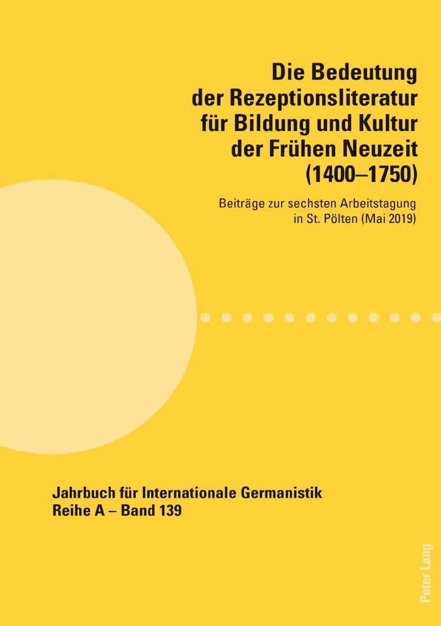 Die Bedeutung der Rezeptionsliteratur fuer Bildung und Kultur der Fruehen Neuzeit (1400–1750): Beitraege zur sechsten Arbeitstagung in St. Poelten (Mai 2019)